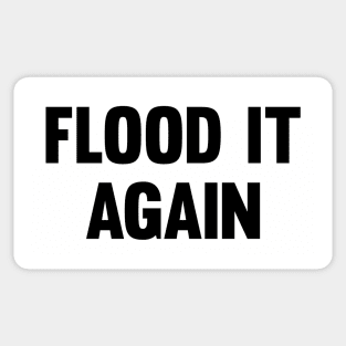 Flood it again Sticker